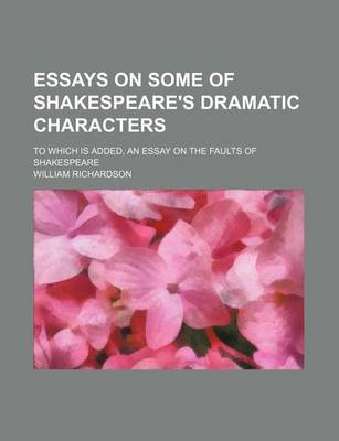 Book cover for Essays on Some of Shakespeare's Dramatic Characters; To Which Is Added, an Essay on the Faults of Shakespeare