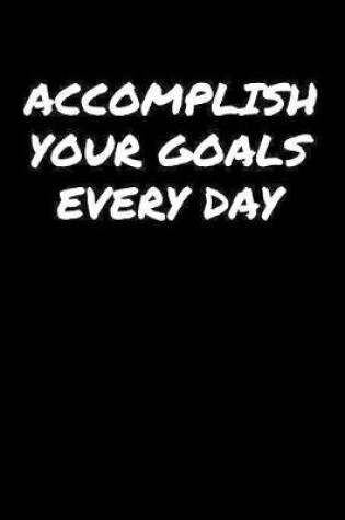 Cover of Accomplish Your Goals Every Day