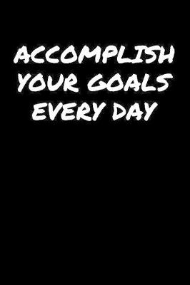 Book cover for Accomplish Your Goals Every Day