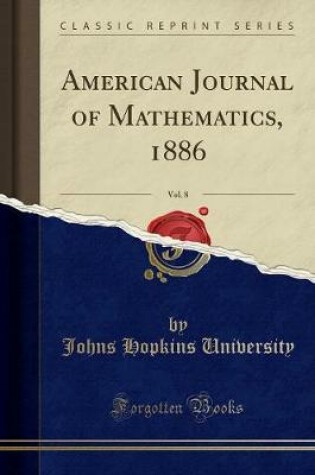 Cover of American Journal of Mathematics, 1886, Vol. 8 (Classic Reprint)