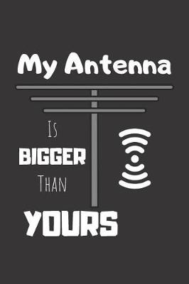 Cover of My Antenna Is Bigger Than Yours