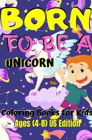 Cover of Born To Be A Unicorn - Coloring Book For Kids Ages (8-12) US Edition