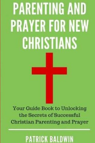 Cover of Parenting and Prayer for New Christians