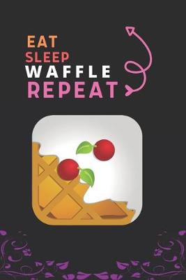 Cover of Eat Sleep Waffle Repeat