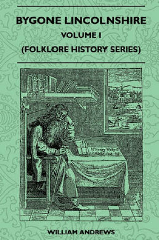 Cover of Bygone Lincolnshire - Volume I (Folklore History Series)