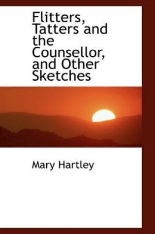 Cover of Flitters, Tatters and the Counsellor, and Other Sketches