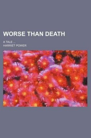 Cover of Worse Than Death; A Tale