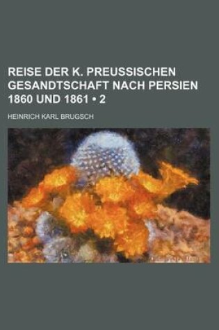Cover of Reise Der K. Preussischen Gesandtschaft Nach Persien 1860 Und 1861 (2)
