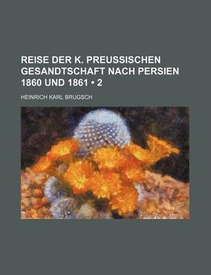 Book cover for Reise Der K. Preussischen Gesandtschaft Nach Persien 1860 Und 1861 (2)