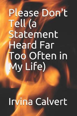 Book cover for Please Don't Tell (a Statement Heard Far Too Often in My Life)