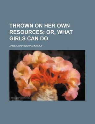 Book cover for Thrown on Her Own Resources; Or, What Girls Can Do