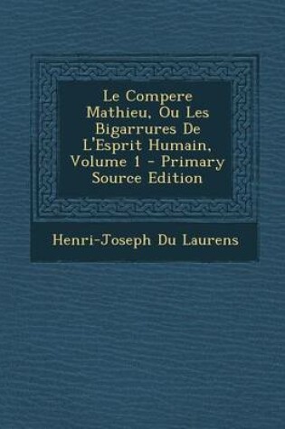 Cover of Le Compere Mathieu, Ou Les Bigarrures de L'Esprit Humain, Volume 1