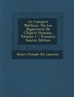 Book cover for Le Compere Mathieu, Ou Les Bigarrures de L'Esprit Humain, Volume 1