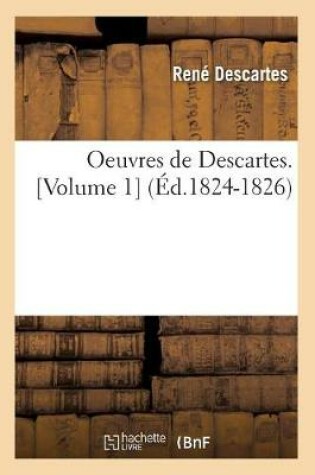 Cover of Oeuvres de Descartes. [Volume 1] (Ed.1824-1826)