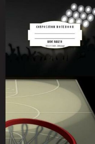 Cover of Composition notebook wide ruled 8.5 x 11 inch 200 page, Basketball field