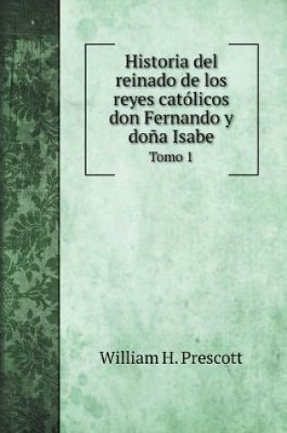Cover of Historia del reinado de los reyes catolicos don Fernando y dona Isabe