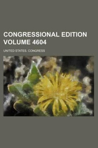 Cover of Congressional Edition Volume 4604