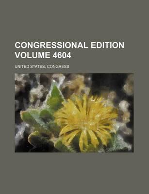 Book cover for Congressional Edition Volume 4604