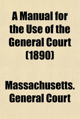 Book cover for A Manual for the Use of the General Court (1890)