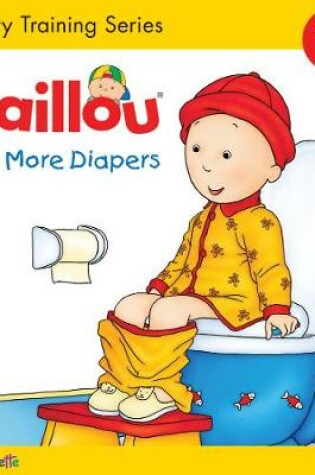 Cover of Caillou, No More Diapers: STEP 2