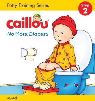 Cover of Caillou, No More Diapers: STEP 2