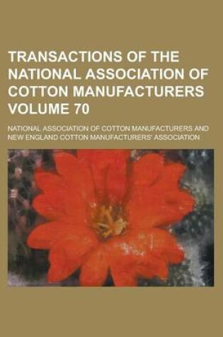 Cover of Transactions of the National Association of Cotton Manufacturers Volume 70