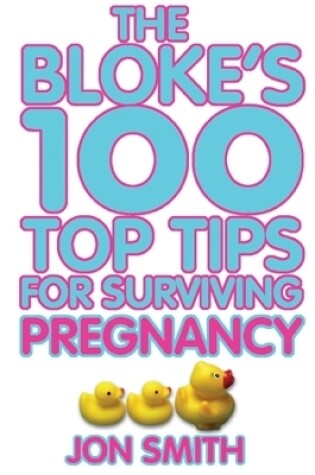 Cover of Bloke's 100 Top Tips For Surviving Pregnancy