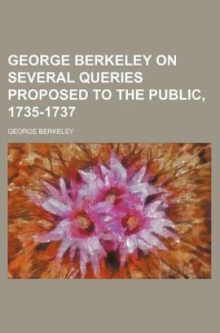 Cover of George Berkeley on Several Queries Proposed to the Public, 1735-1737