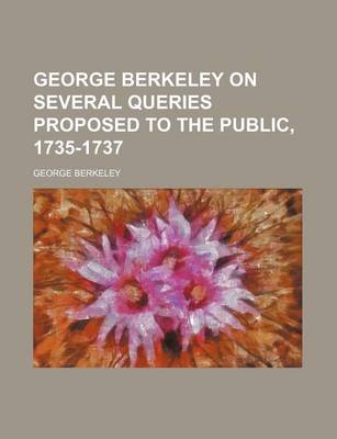 Book cover for George Berkeley on Several Queries Proposed to the Public, 1735-1737