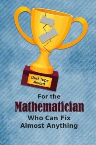 Cover of For the Mathematician Who Can Fix Almost Anything - Duct Tape Award