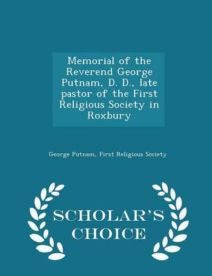 Book cover for Memorial of the Reverend George Putnam, D. D., Late Pastor of the First Religious Society in Roxbury - Scholar's Choice Edition