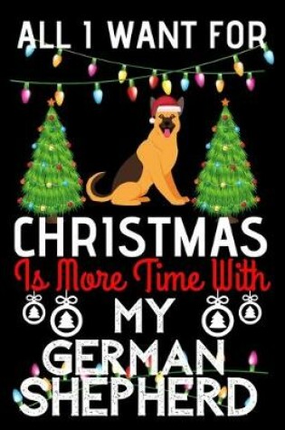 Cover of All i want for Christmas is more time with my German Shepherd