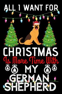 Book cover for All i want for Christmas is more time with my German Shepherd