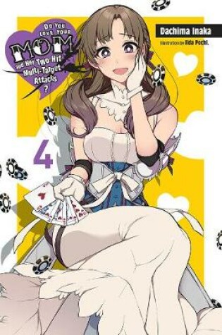 Cover of Do You Love Your Mom and Her Two-Hit Multi-Target Attacks?, Vol. 4 (light novel)