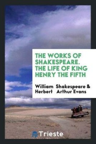 Cover of The Works of Shakespeare. the Life of King Henry the Fifth