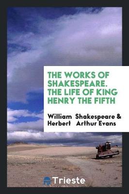 Book cover for The Works of Shakespeare. the Life of King Henry the Fifth