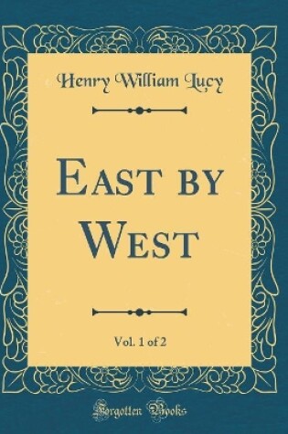 Cover of East by West, Vol. 1 of 2 (Classic Reprint)