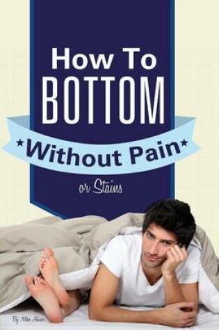 Cover of How to Bottom Without Pain or Stains