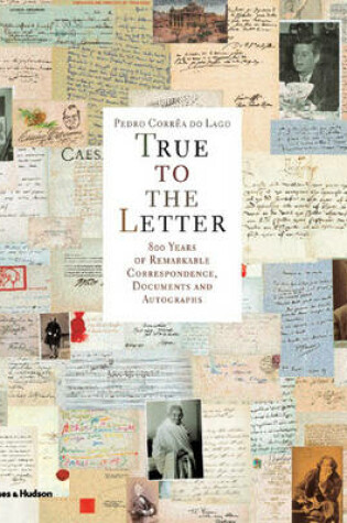 Cover of True to the Letter:800 Years of Remarkable Correspondence, Docume