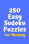 Book cover for 250 Easy Sudoku Puzzles for Mommy