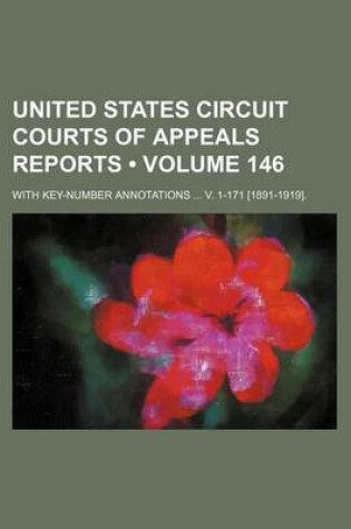 Cover of United States Circuit Courts of Appeals Reports (Volume 146); With Key-Number Annotations V. 1-171 [1891-1919].