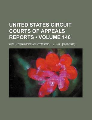 Book cover for United States Circuit Courts of Appeals Reports (Volume 146); With Key-Number Annotations V. 1-171 [1891-1919].