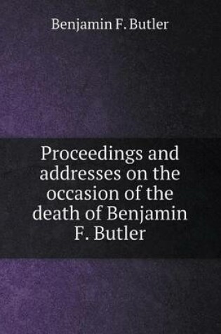 Cover of Proceedings and addresses on the occasion of the death of Benjamin F. Butler