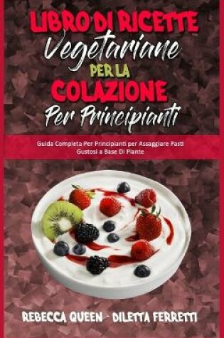 Cover of Libro di Ricette Vegetariane per la Colazione per Principianti