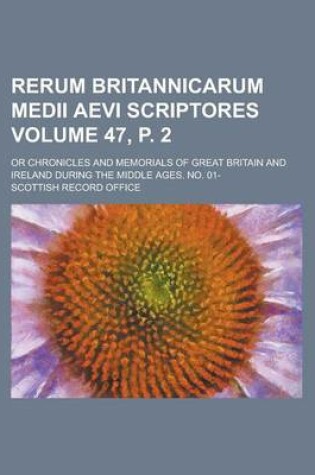 Cover of Rerum Britannicarum Medii Aevi Scriptores; Or Chronicles and Memorials of Great Britain and Ireland During the Middle Ages. No. 01- Volume 47, P. 2