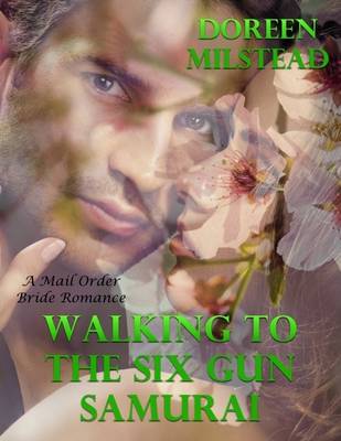 Book cover for Walking to the Six Gun Samurai: A Mail Order Bride Romance