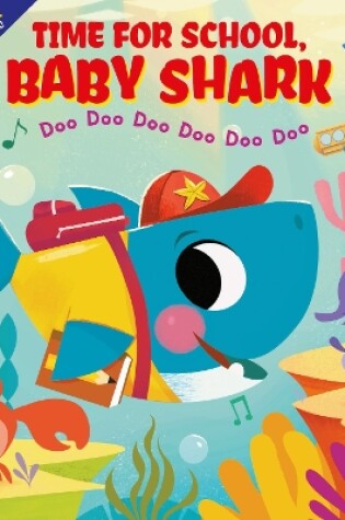 Cover of Time for School, Baby Shark! Doo Doo Doo Doo Doo Doo (BB)
