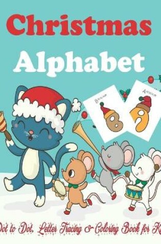Cover of Christmas Alphabet Dot to Dot, Letter Tracing & Coloring Book for Kids