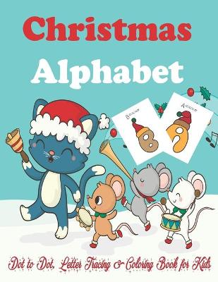 Book cover for Christmas Alphabet Dot to Dot, Letter Tracing & Coloring Book for Kids