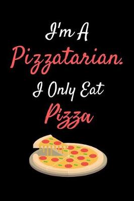 Book cover for I'm A Pizzatarian. I Only Eat Pizza